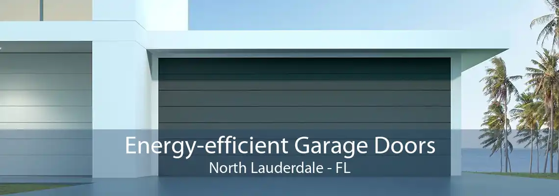 Energy-efficient Garage Doors North Lauderdale - FL