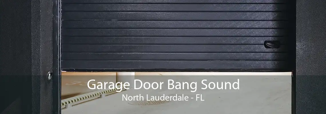 Garage Door Bang Sound North Lauderdale - FL