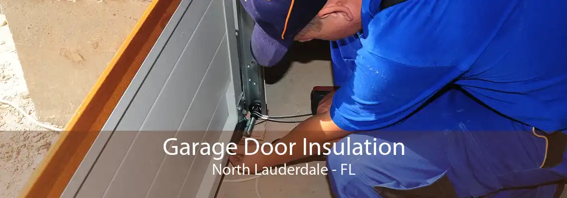 Garage Door Insulation North Lauderdale - FL