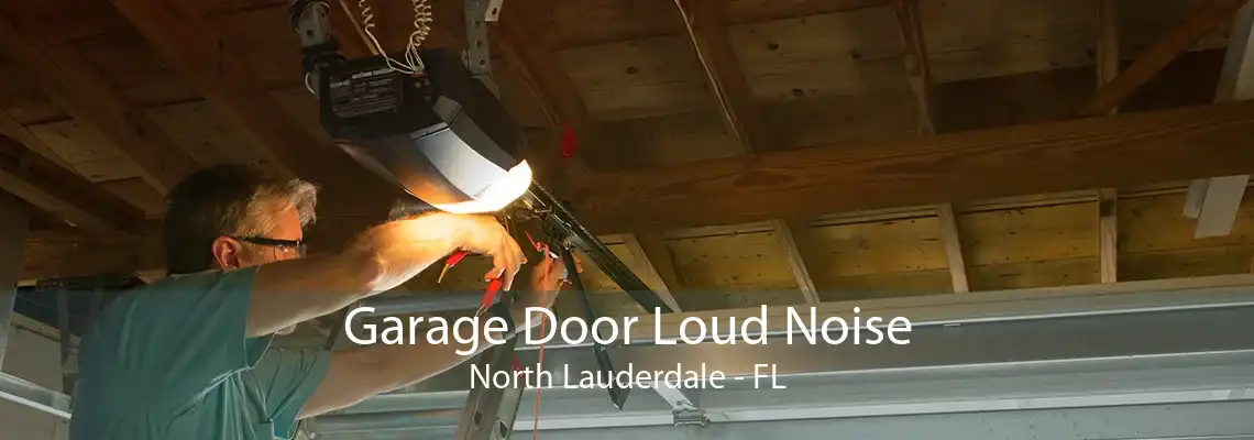 Garage Door Loud Noise North Lauderdale - FL