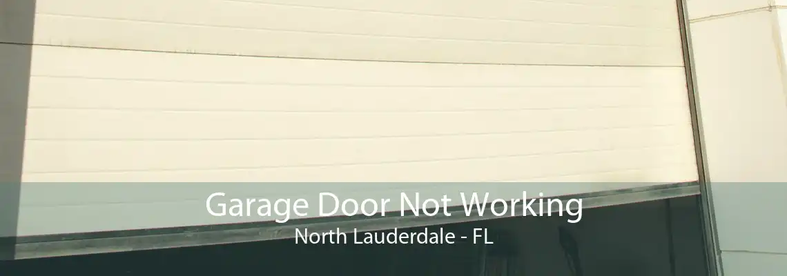 Garage Door Not Working North Lauderdale - FL