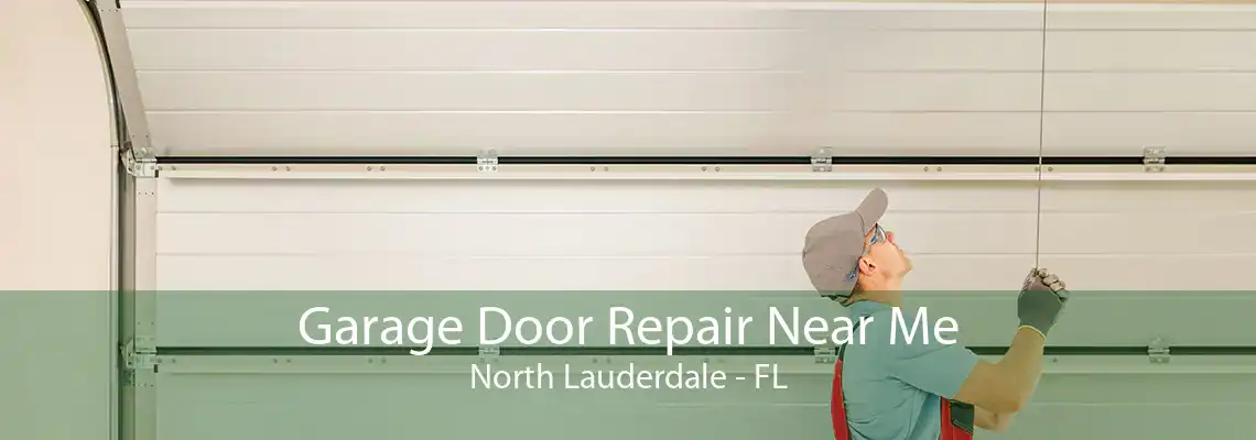 Garage Door Repair Near Me North Lauderdale - FL