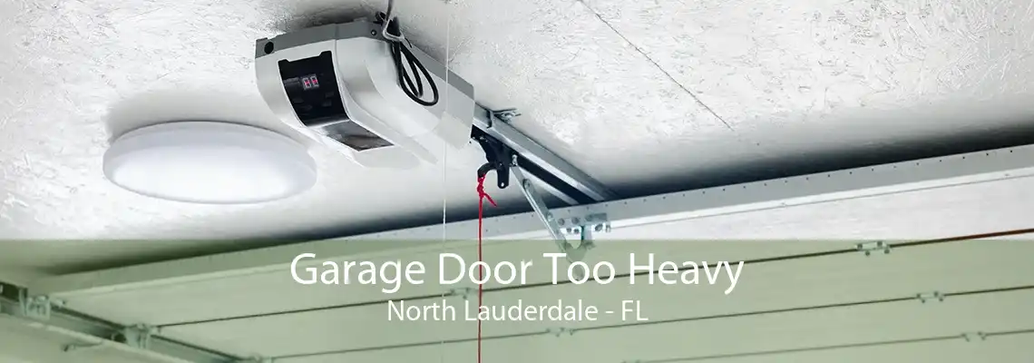 Garage Door Too Heavy North Lauderdale - FL