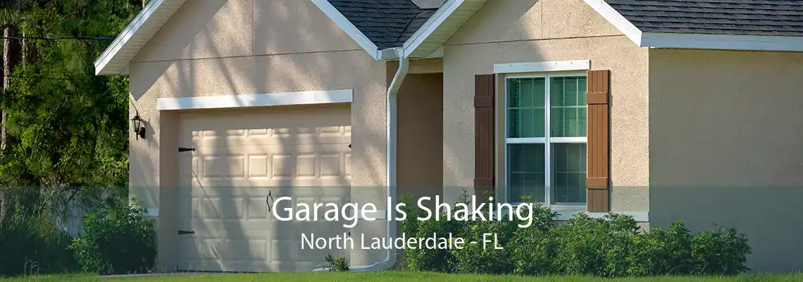 Garage Is Shaking North Lauderdale - FL