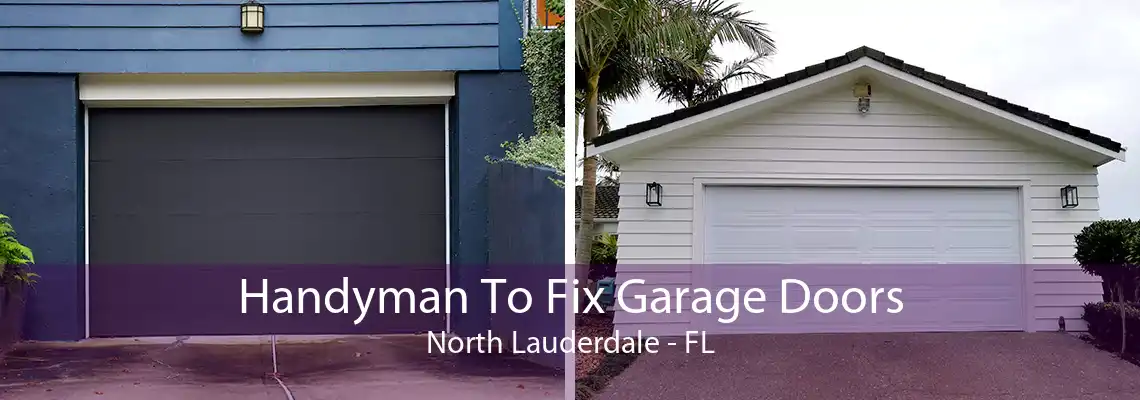 Handyman To Fix Garage Doors North Lauderdale - FL