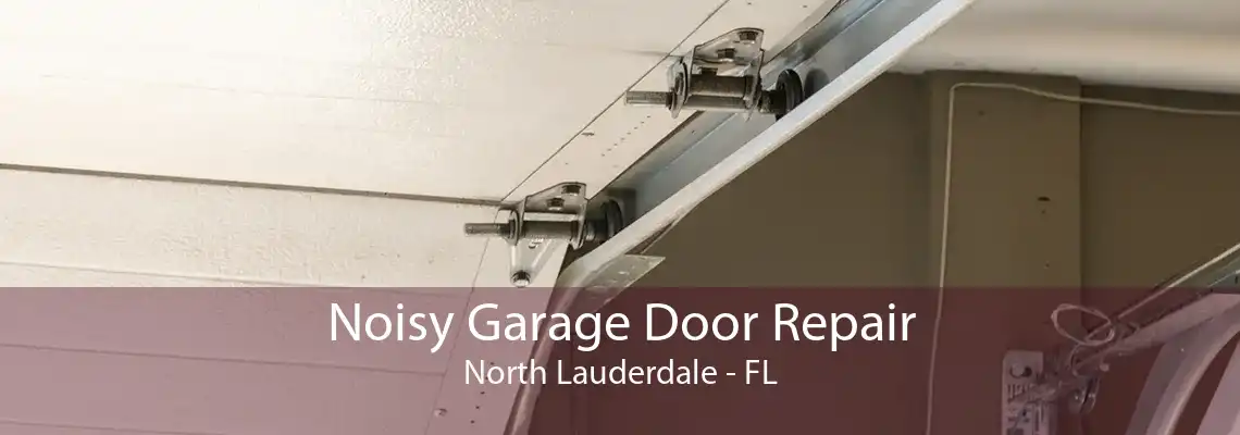 Noisy Garage Door Repair North Lauderdale - FL